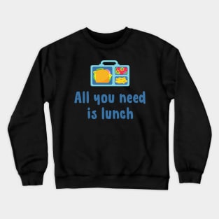 All you need is lunch Crewneck Sweatshirt